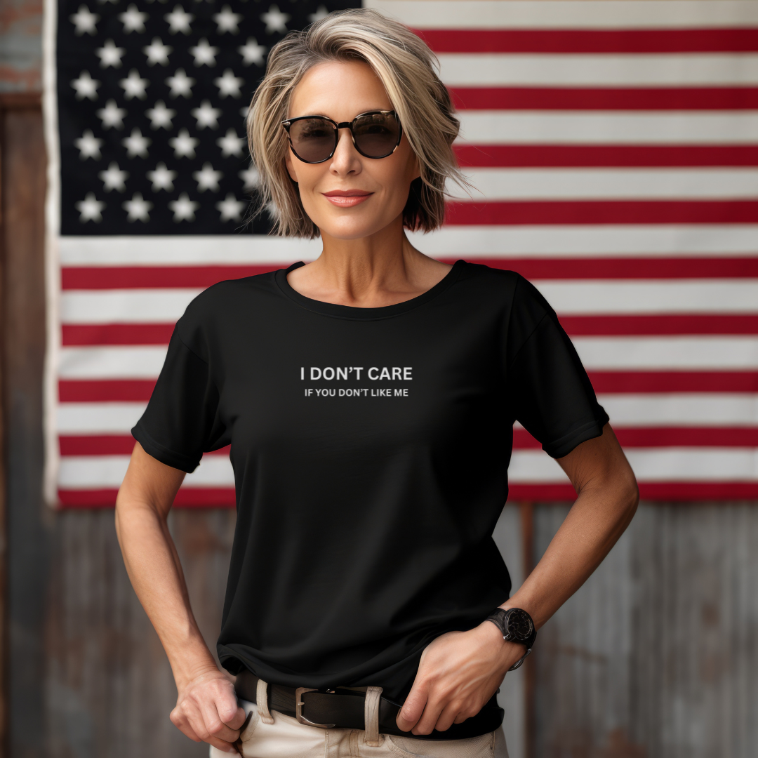 I Don't Care If You Don't Like ME Stylish T-Shirt for Women