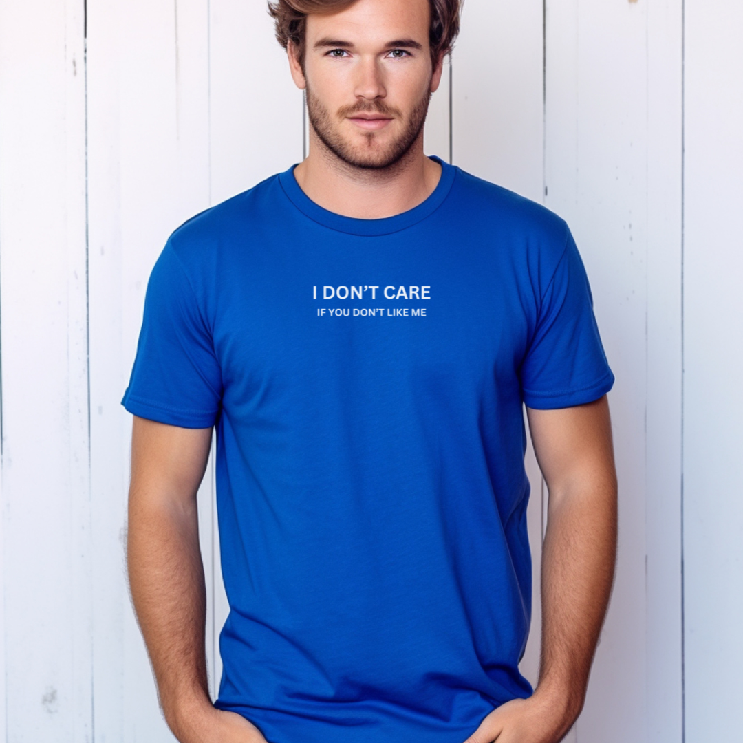 I Don't Care If You Don't Like ME Stylish T-Shirt for Men