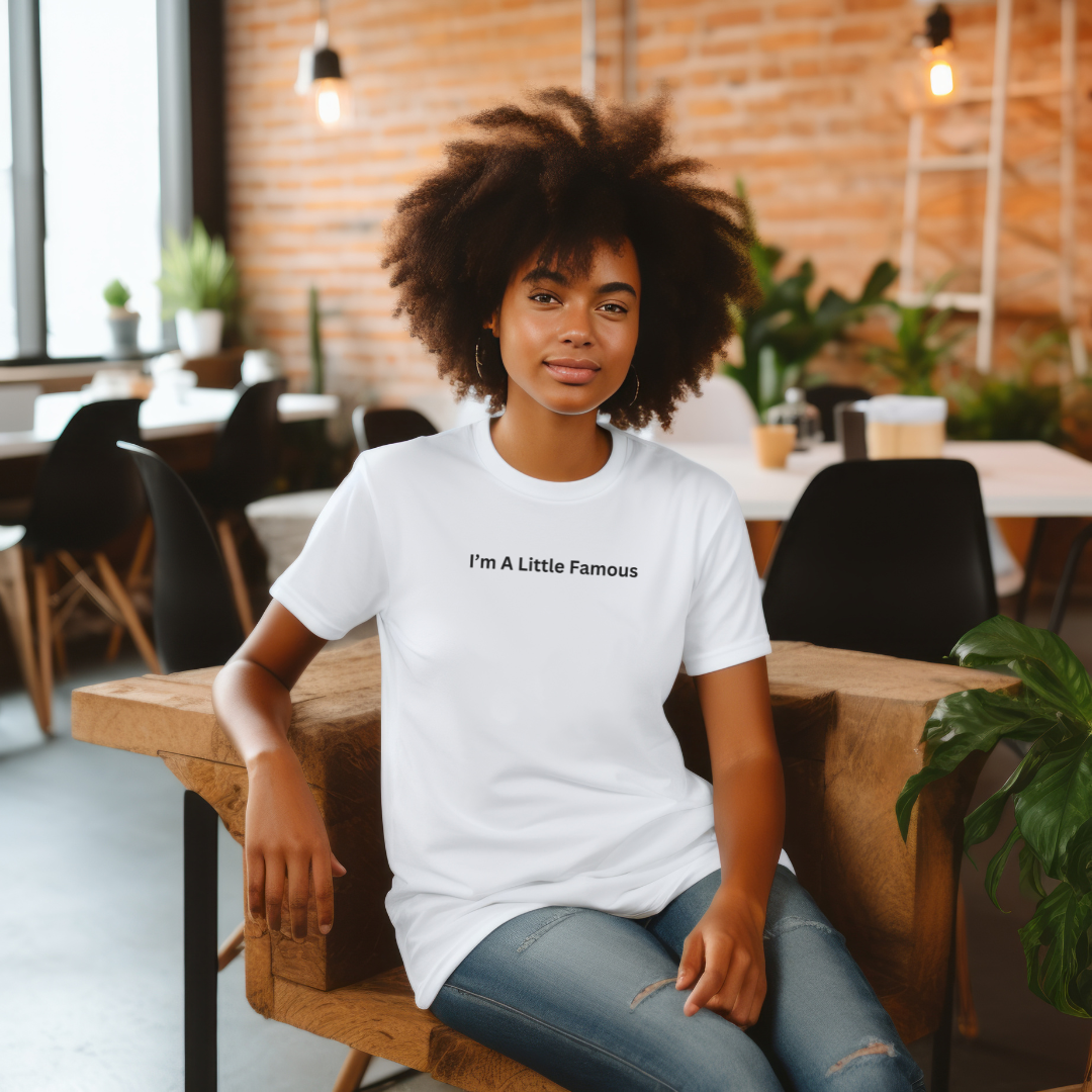 I'm a Little Famous Unisex Stylish T-Shirt for Men and Women