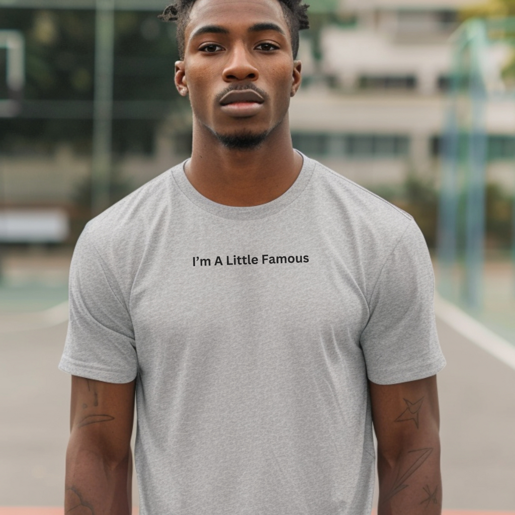 I'm a Little Famous Unisex Stylish T-Shirt for Men and Women