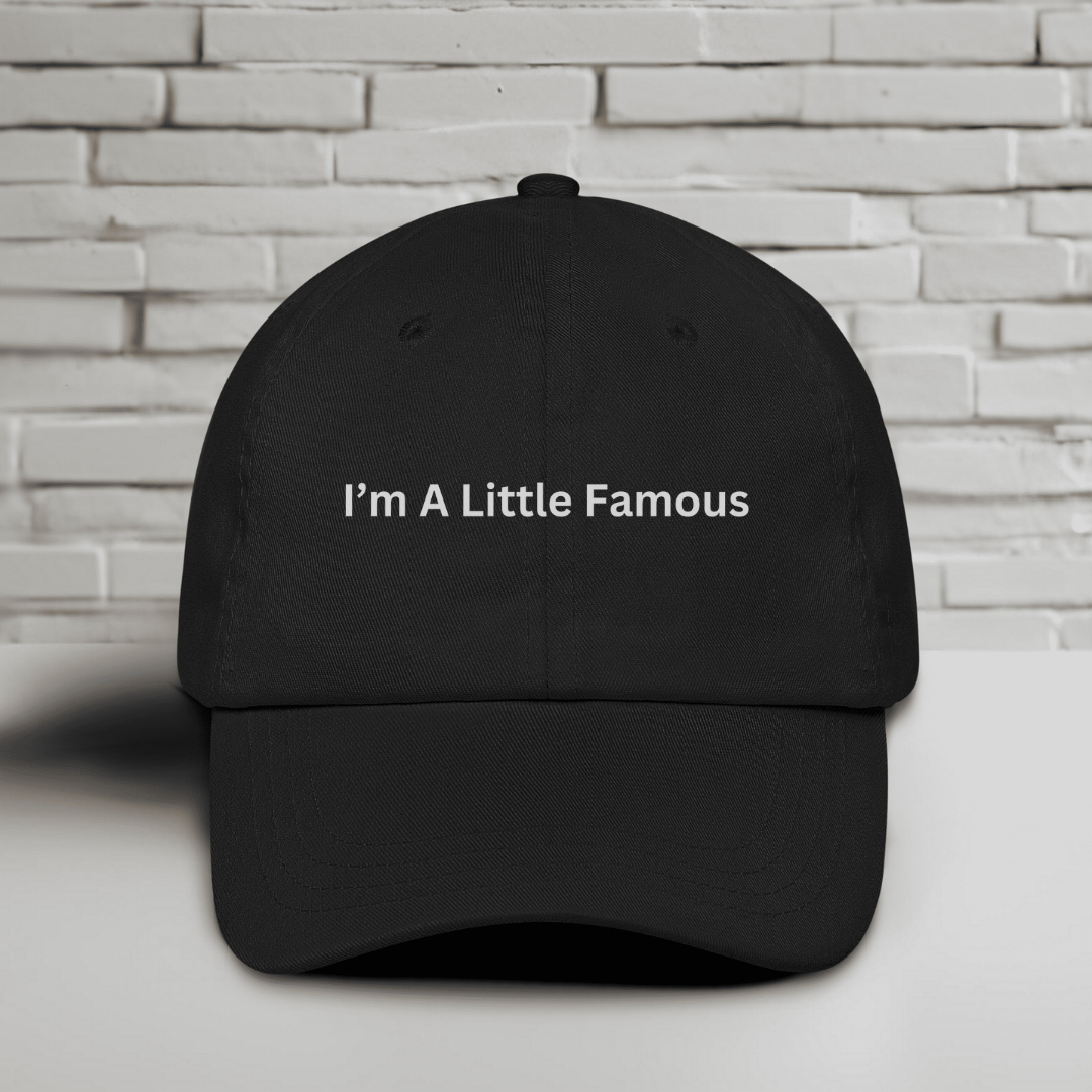 I'm A Little Famous Embroidered Baseball Cap
